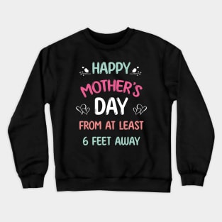 Happy mother's day from at least 6 feet away Crewneck Sweatshirt